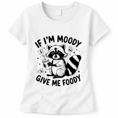 If IM Moody Give Me Foody Funny Raccoon Womens T-Shirt