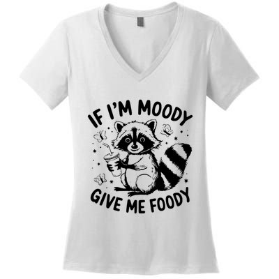 If IM Moody Give Me Foody Funny Raccoon Women's V-Neck T-Shirt