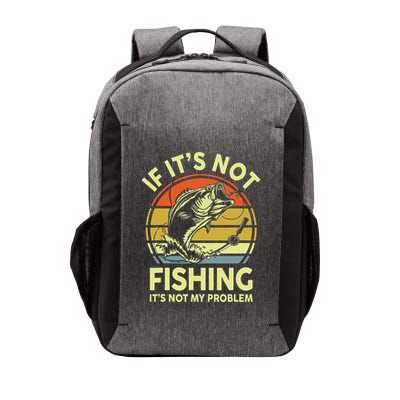 If It’S Not Fishing It’S Not My Problem Fishing Vector Backpack