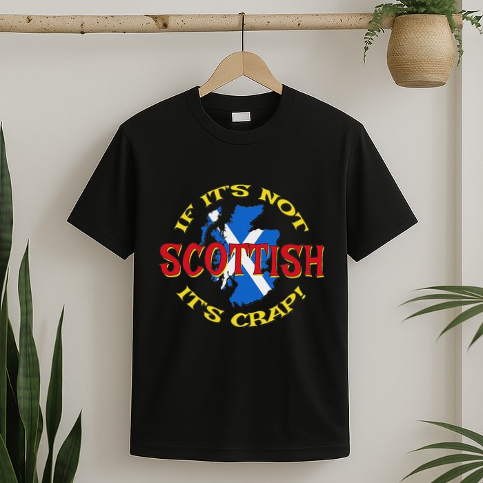 If ItS Not Scottish ItS Crap! T-Shirt