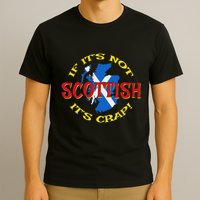 If ItS Not Scottish ItS Crap! T-Shirt