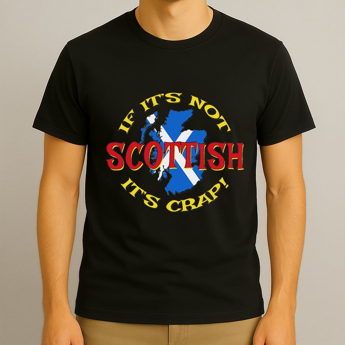 If ItS Not Scottish ItS Crap! T-Shirt