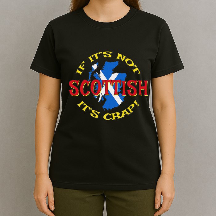 If ItS Not Scottish ItS Crap! T-Shirt
