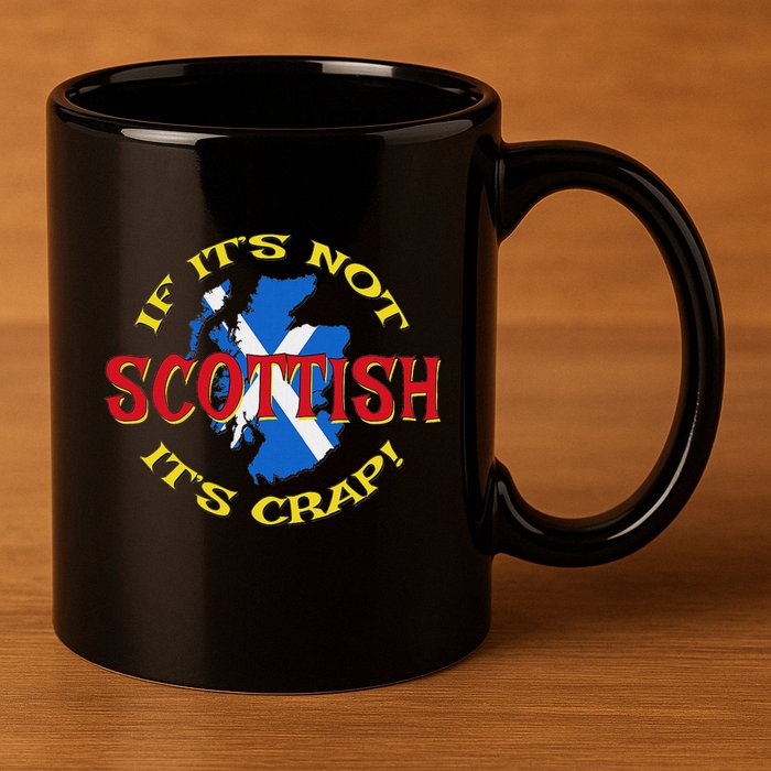 If ItS Not Scottish ItS Crap! 11oz C Handle Ceramic Mug