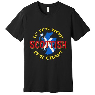 If ItS Not Scottish ItS Crap! Premium T-Shirt
