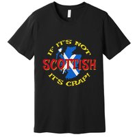 If ItS Not Scottish ItS Crap! Premium T-Shirt