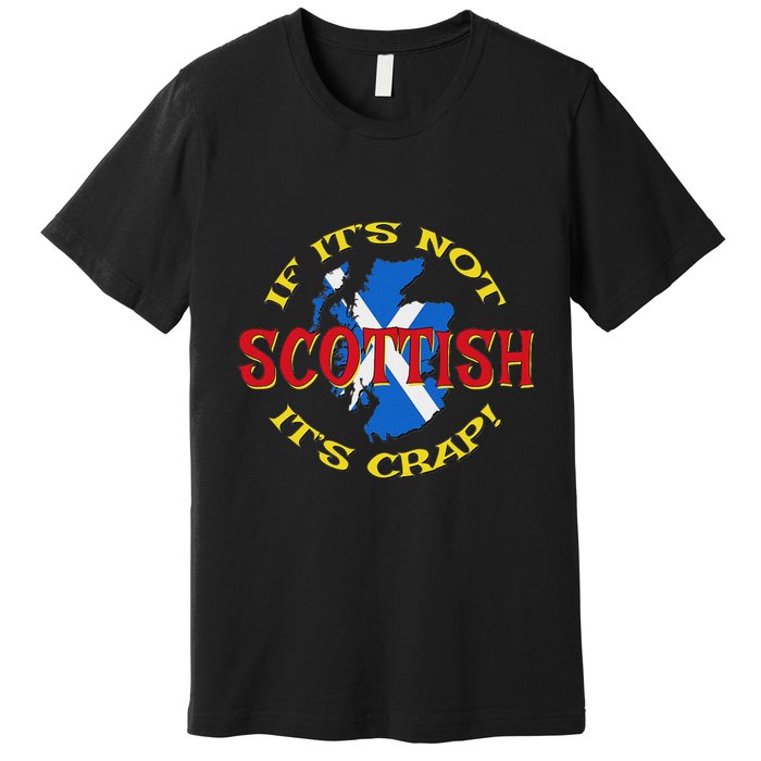 If ItS Not Scottish ItS Crap! Premium T-Shirt