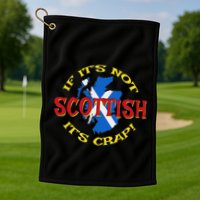 If ItS Not Scottish ItS Crap! Golf Towel