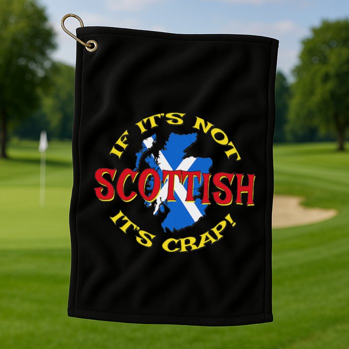 If ItS Not Scottish ItS Crap! Golf Towel