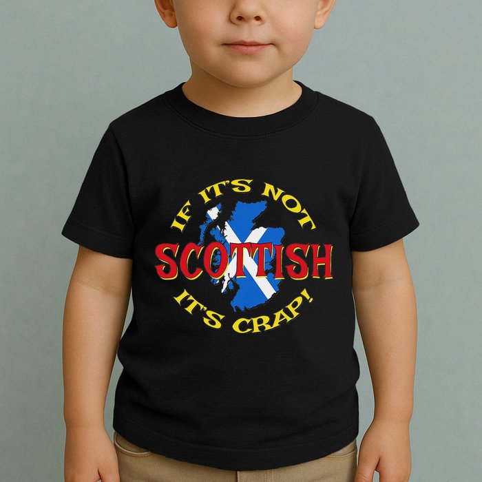 If ItS Not Scottish ItS Crap! Toddler T-Shirt
