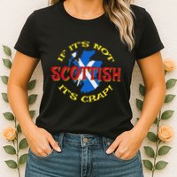 If ItS Not Scottish ItS Crap! Womens T-Shirt
