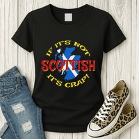If ItS Not Scottish ItS Crap! Womens T-Shirt