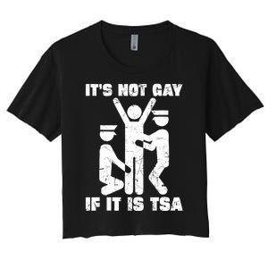 It Is Not Gay If ItS Tsa Security Women's Crop Top Tee