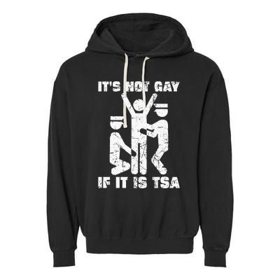 It Is Not Gay If ItS Tsa Security Garment-Dyed Fleece Hoodie