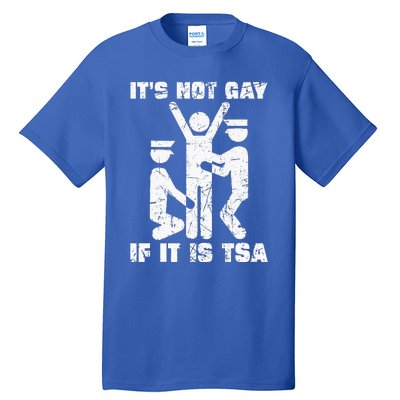 It Is Not Gay If ItS Tsa Security Tall T-Shirt