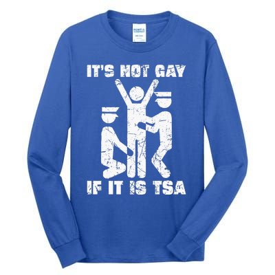 It Is Not Gay If ItS Tsa Security Tall Long Sleeve T-Shirt