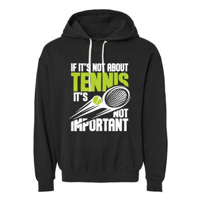 If ItS Not About Tennis ItS Not Important Sports Lover Garment-Dyed Fleece Hoodie