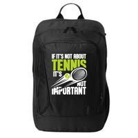 If ItS Not About Tennis ItS Not Important Sports Lover City Backpack