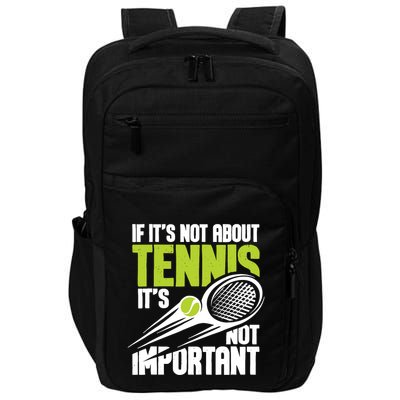 If ItS Not About Tennis ItS Not Important Sports Lover Impact Tech Backpack
