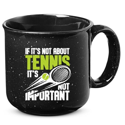 If ItS Not About Tennis ItS Not Important Sports Lover 15oz Campfire Ceramic Mug