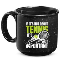 If ItS Not About Tennis ItS Not Important Sports Lover 15oz Campfire Ceramic Mug