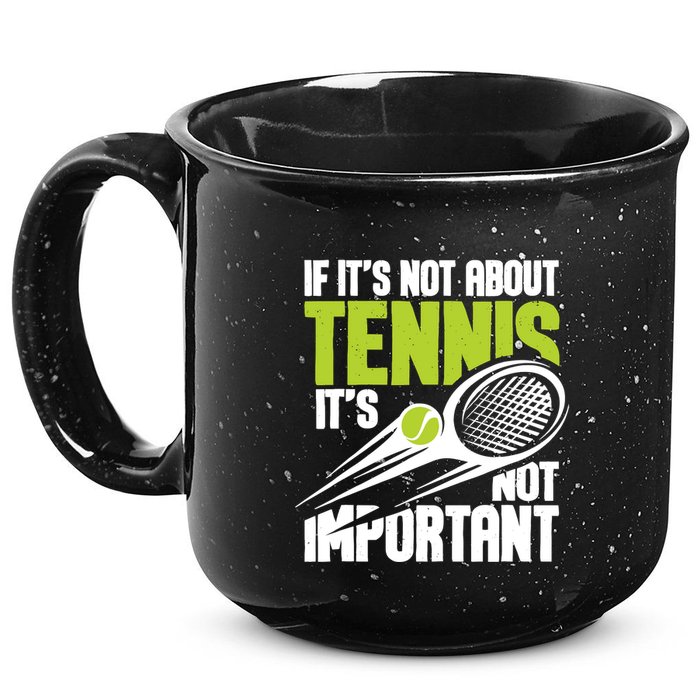 If ItS Not About Tennis ItS Not Important Sports Lover 15oz Campfire Ceramic Mug