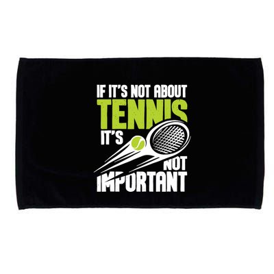 If ItS Not About Tennis ItS Not Important Sports Lover Microfiber Hand Towel