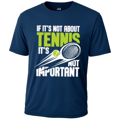 If ItS Not About Tennis ItS Not Important Sports Lover Performance Shirt
