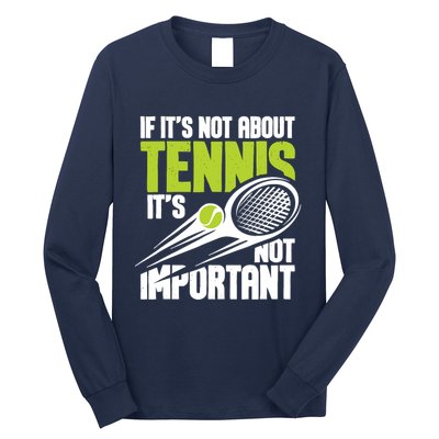 If ItS Not About Tennis ItS Not Important Sports Lover Long Sleeve Shirt