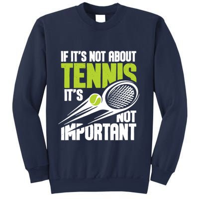 If ItS Not About Tennis ItS Not Important Sports Lover Sweatshirt