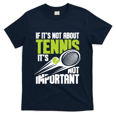 If ItS Not About Tennis ItS Not Important Sports Lover T-Shirt