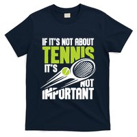 If ItS Not About Tennis ItS Not Important Sports Lover T-Shirt