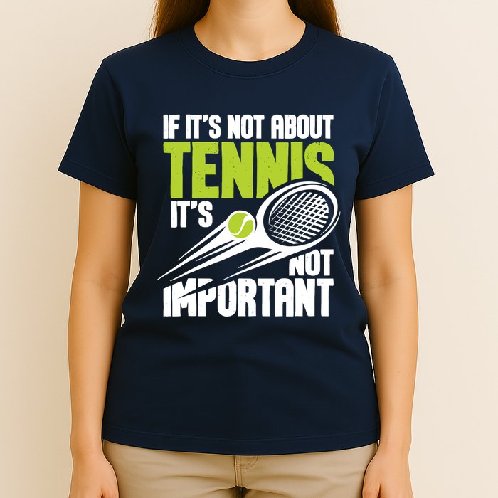 If ItS Not About Tennis ItS Not Important Sports Lover T-Shirt