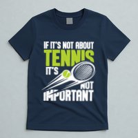 If ItS Not About Tennis ItS Not Important Sports Lover T-Shirt