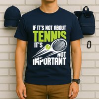 If ItS Not About Tennis ItS Not Important Sports Lover T-Shirt
