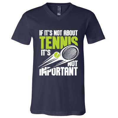 If ItS Not About Tennis ItS Not Important Sports Lover V-Neck T-Shirt