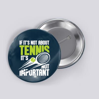 If ItS Not About Tennis ItS Not Important Sports Lover Button