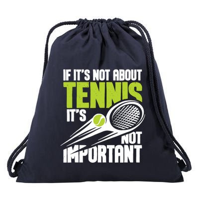 If ItS Not About Tennis ItS Not Important Sports Lover Drawstring Bag