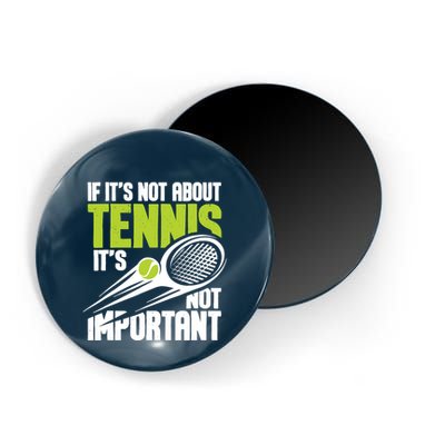 If ItS Not About Tennis ItS Not Important Sports Lover Magnet