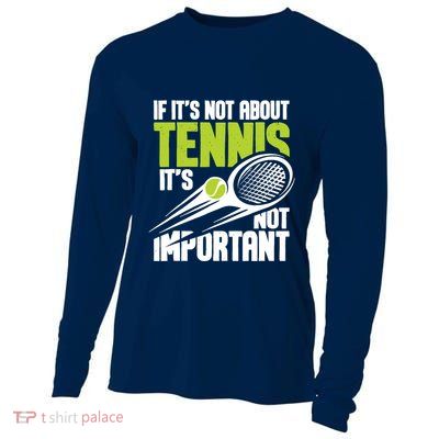 If ItS Not About Tennis ItS Not Important Sports Lover Cooling Performance Long Sleeve Crew