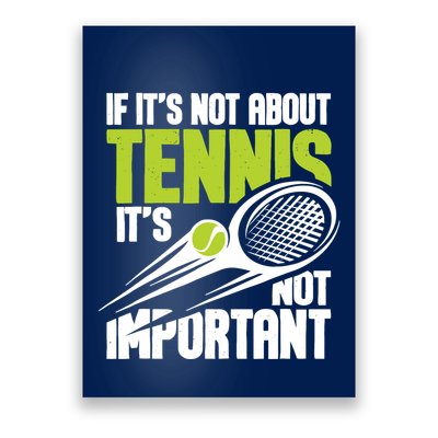 If ItS Not About Tennis ItS Not Important Sports Lover Poster