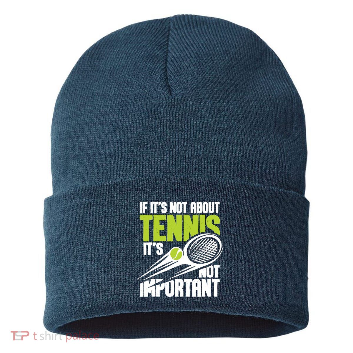 If ItS Not About Tennis ItS Not Important Sports Lover Sustainable Knit Beanie