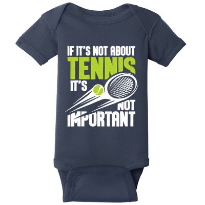 If ItS Not About Tennis ItS Not Important Sports Lover Baby Bodysuit