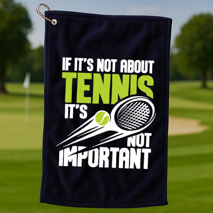 If ItS Not About Tennis ItS Not Important Sports Lover Golf Towel