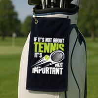 If ItS Not About Tennis ItS Not Important Sports Lover Golf Towel
