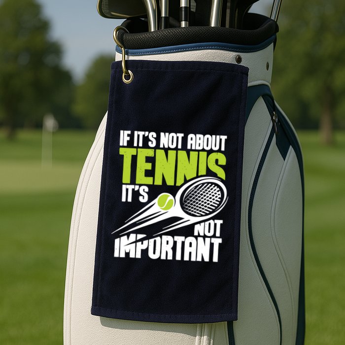 If ItS Not About Tennis ItS Not Important Sports Lover Golf Towel