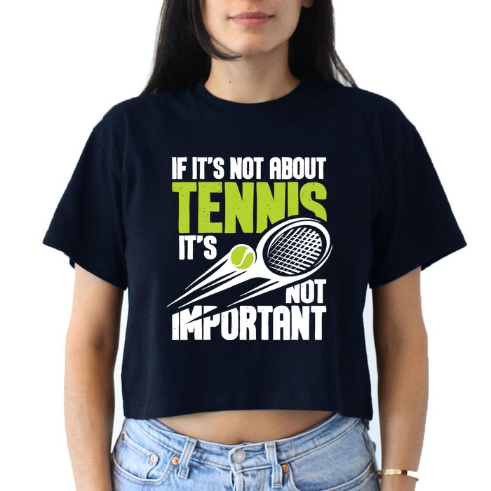 If ItS Not About Tennis ItS Not Important Sports Lover Women's Crop Top Tee