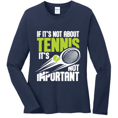 If ItS Not About Tennis ItS Not Important Sports Lover Ladies Long Sleeve Shirt