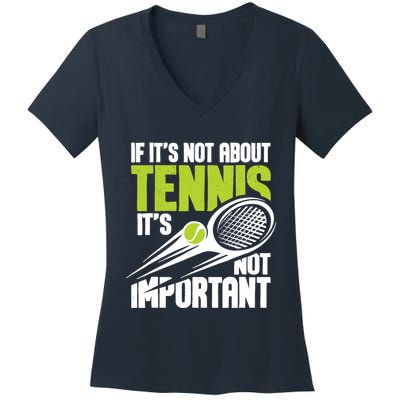 If ItS Not About Tennis ItS Not Important Sports Lover Women's V-Neck T-Shirt