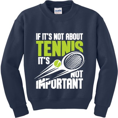 If ItS Not About Tennis ItS Not Important Sports Lover Kids Sweatshirt